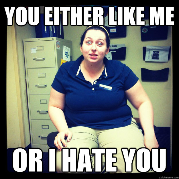 You either like me Or I hate you  