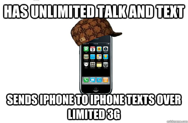 Has unlimited talk and text sends iphone to iphone texts over limited 3g - Has unlimited talk and text sends iphone to iphone texts over limited 3g  Scumbag iPhone