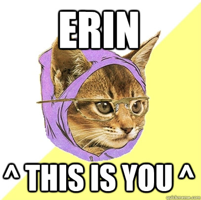erin  ^ this is you ^  Hipster Kitty