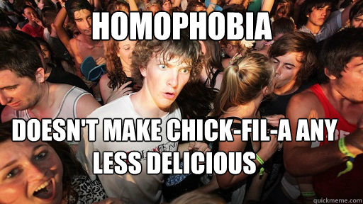 Homophobia Doesn't make Chick-Fil-A Any less Delicious  Sudden Clarity Clarence