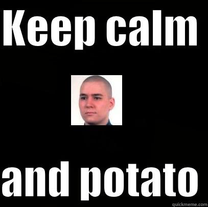 Keep calm potato - KEEP CALM   AND POTATO Misc