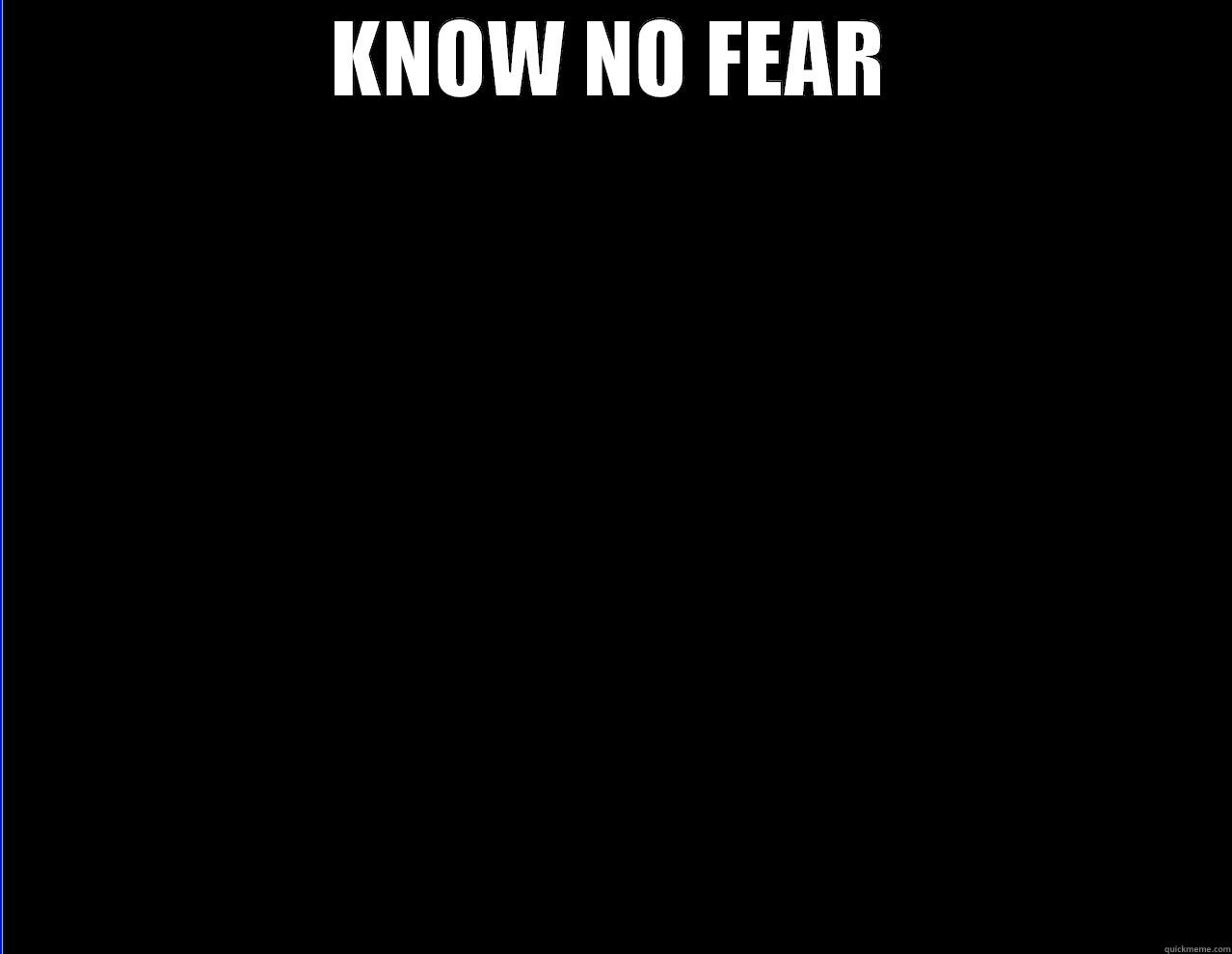 KNOW NO FEAR  Misc