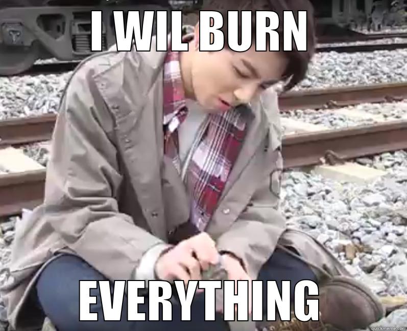 I WIL BURN EVERYTHING Misc