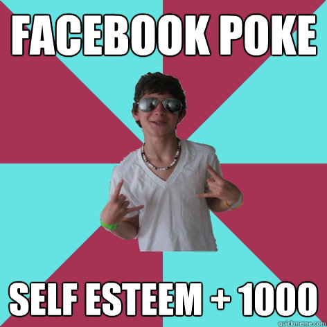 FACEBOOK POKE Self Esteem + 1000 - FACEBOOK POKE Self Esteem + 1000  Socially Fail Alex