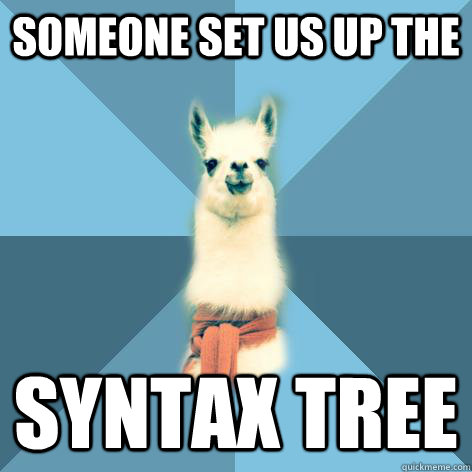 someone set us up the syntax tree  Linguist Llama