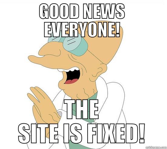 GOOD NEWS EVERYONE! THE SITE IS FIXED! Futurama Farnsworth