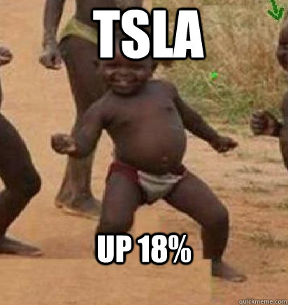 TSLA Up 18%  dancing african baby