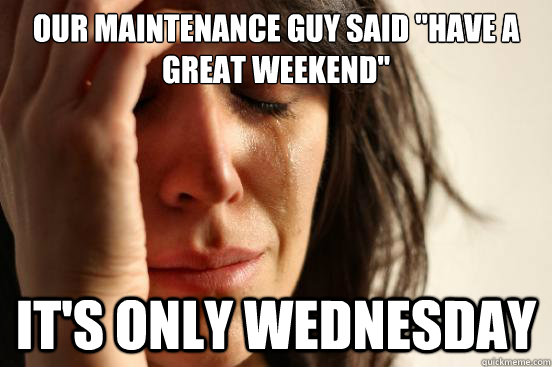 Our maintenance guy said 