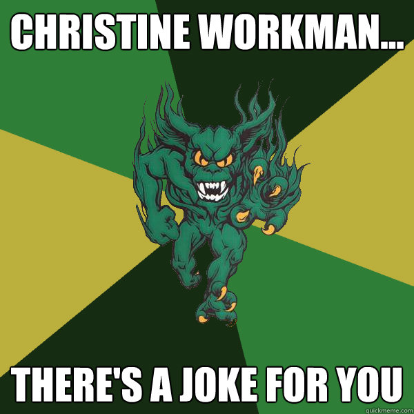 Christine Workman... there's a joke for you  Green Terror