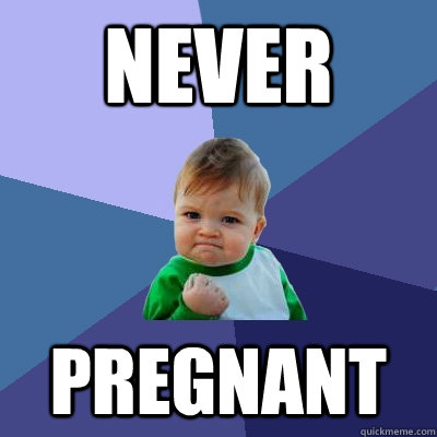 Never pregnant - Never pregnant  Success Kid