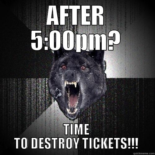 AFTER 5:00PM? TIME TO DESTROY TICKETS!!! Insanity Wolf