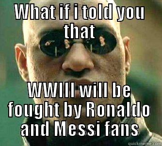 WHAT IF I TOLD YOU THAT WWIII WILL BE FOUGHT BY RONALDO AND MESSI FANS Matrix Morpheus
