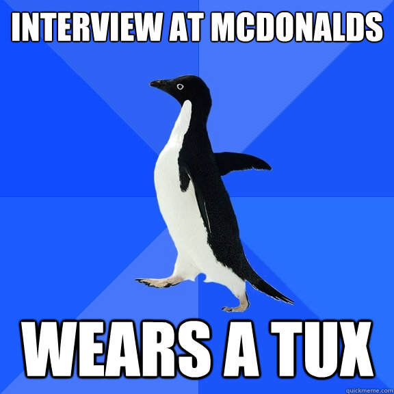 Interview at McDonalds Wears a tux  Socially Awkward Penguin