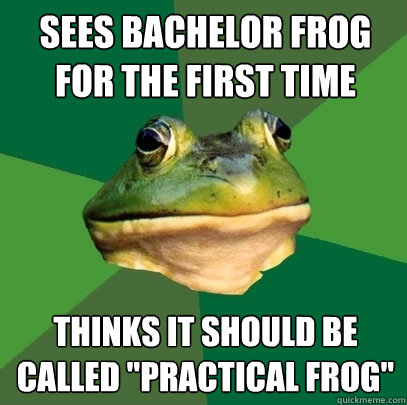 sees bachelor frog for the first time thinks it should be called 