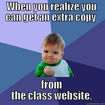 WHEN YOU REALIZE YOU CAN GET AN EXTRA COPY  FROM THE CLASS WEBSITE. Success Kid