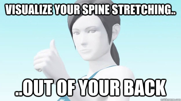 VISUALIZE YOUR SPINE STRETCHING.. ..OUT OF YOUR BACK  Wii Fit Trainer