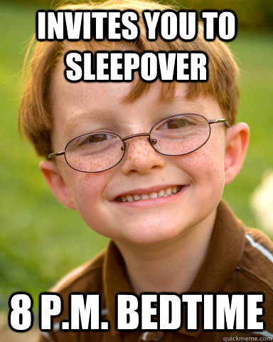 Invites you to sleepover 8 p.m. bedtime  Disappointing Childhood Friend