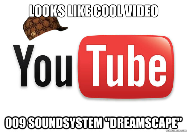 Looks like cool video 009 soundsystem 