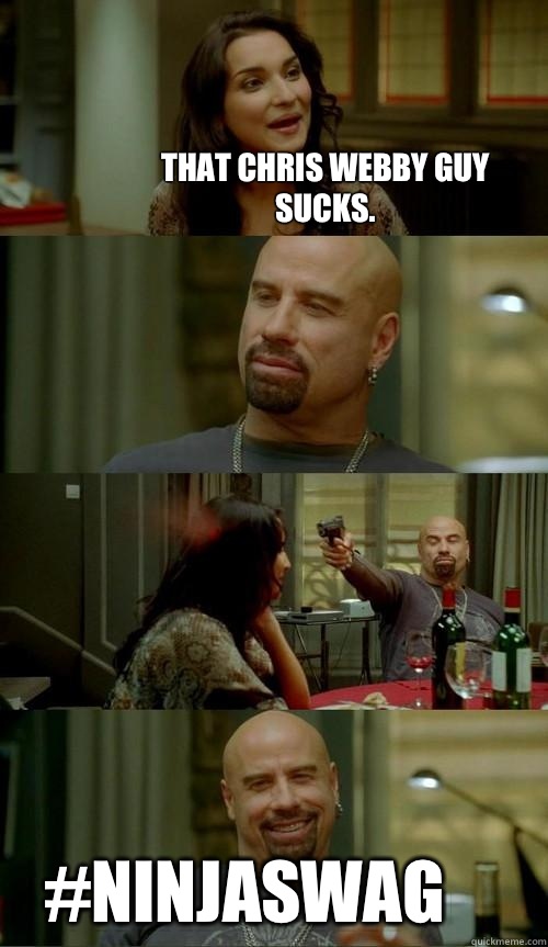 That chris webby guy sucks. #NinjaSWAG  Skinhead John