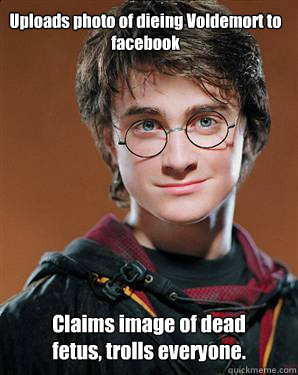 Uploads photo of dieing Voldemort to facebook Claims image of dead fetus, trolls everyone. - Uploads photo of dieing Voldemort to facebook Claims image of dead fetus, trolls everyone.  Harry potter