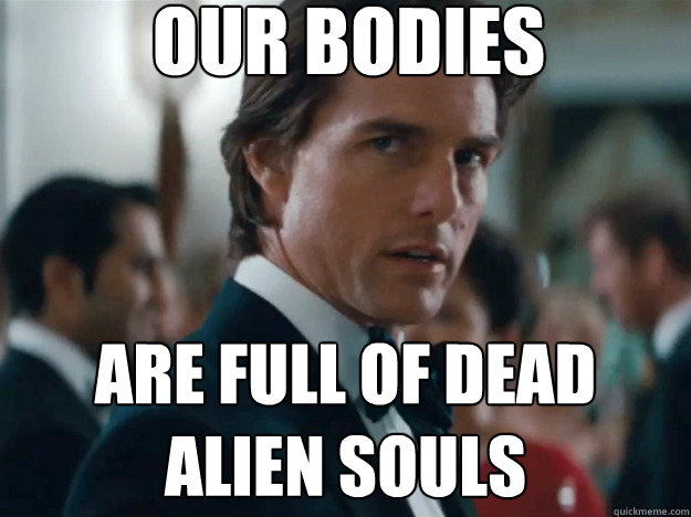 our bodies are full of dead alien souls  Scientology Cruise