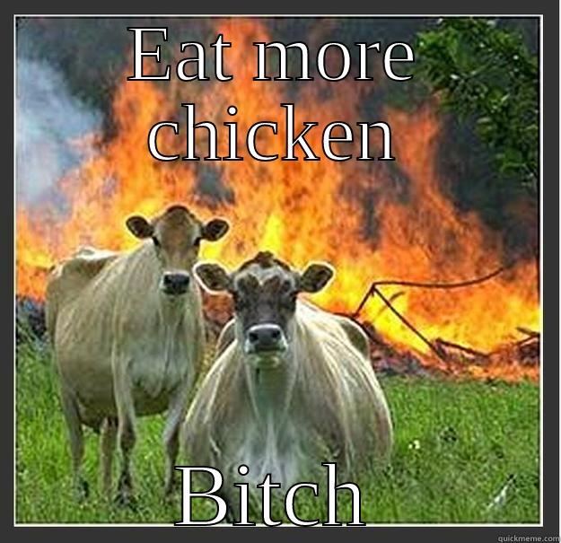 EAT MORE CHICKEN BITCH Evil cows