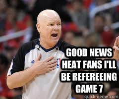 good news Heat fans I'll be refereeing game 7  - good news Heat fans I'll be refereeing game 7   Joey Crawford