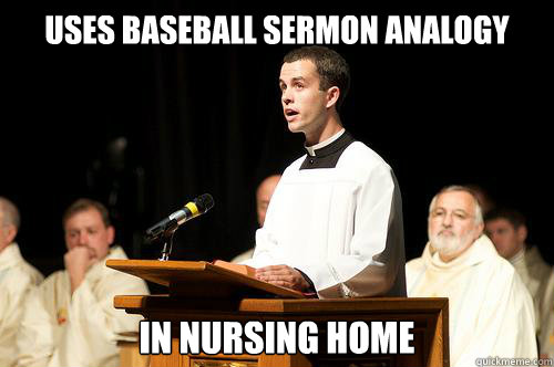 uses baseball sermon analogy in nursing home  