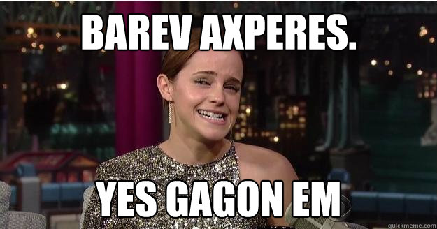 barev axperes. yes gagon em  Emma Watson Troll
