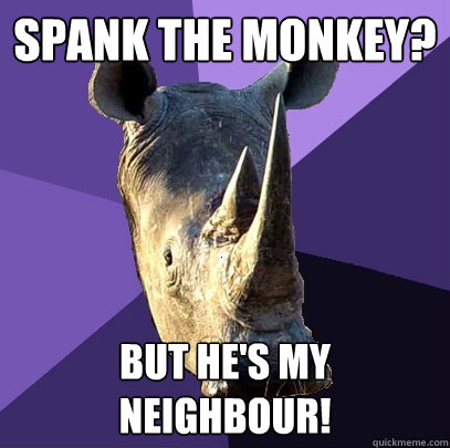 spank the monkey? but he's my neighbour!  Sexually Oblivious Rhino