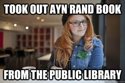 Took out Ayn Rand Book From the Public Library - Took out Ayn Rand Book From the Public Library  Hipster Libertarian