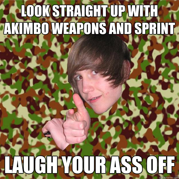 Look straight up with akimbo weapons and sprint LAugh your ass off - Look straight up with akimbo weapons and sprint LAugh your ass off  COD Kid