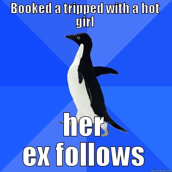 BOOKED A TRIPPED WITH A HOT GIRL HER EX FOLLOWS Socially Awkward Penguin