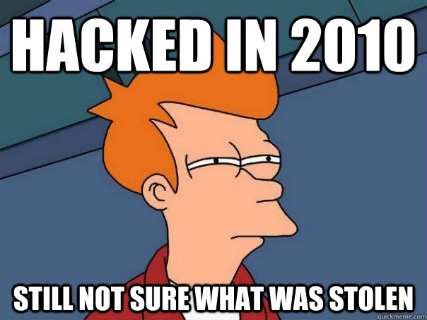 Hacked in 2010 Still not sure what was stolen  Futurama Fry