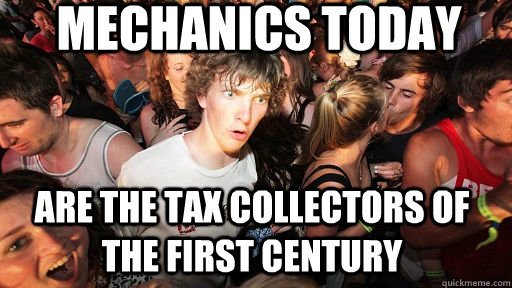 Mechanics today Are the tax collectors of the first century  Sudden Clarity Clarence