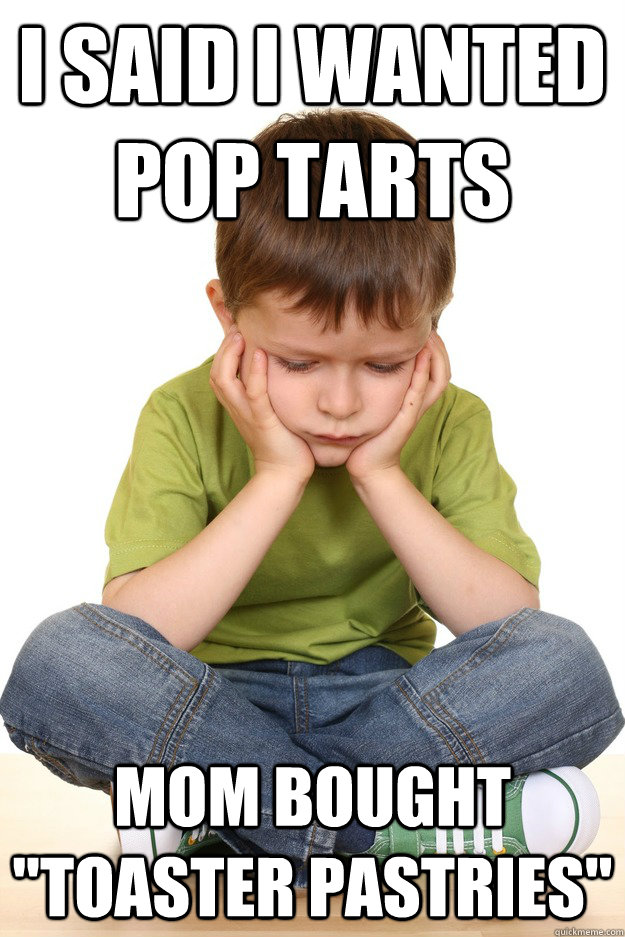 i said i wanted pop tarts mom bought 