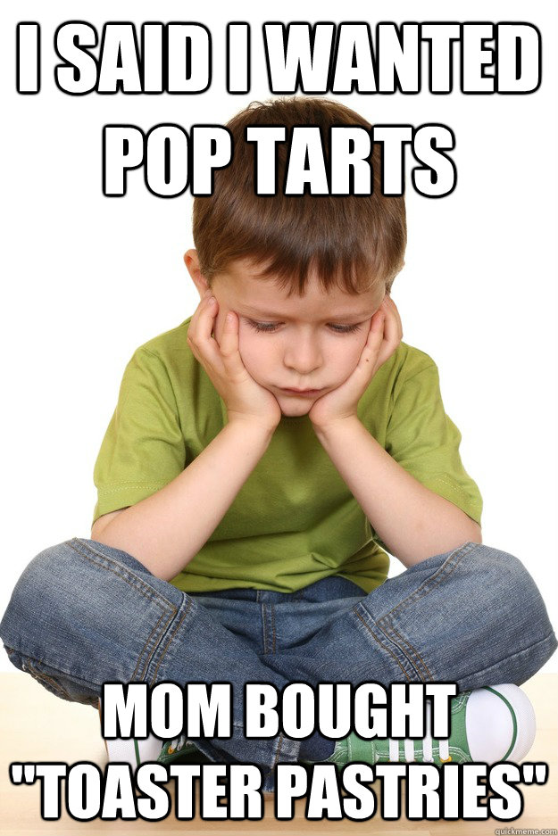 i said i wanted pop tarts mom bought 
