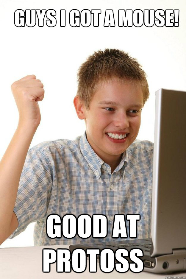 guys i got a mouse! good at protoss  first time internet kid