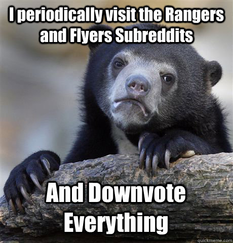I periodically visit the Rangers and Flyers Subreddits And Downvote Everything  Confession Bear