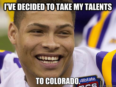 I've decided to take my talents to Colorado.  Tyrann Mathieu