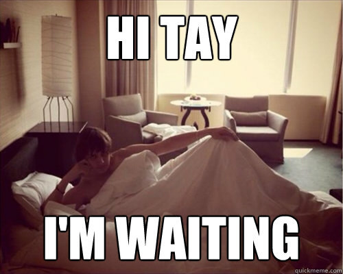 hi tay i'm waiting  