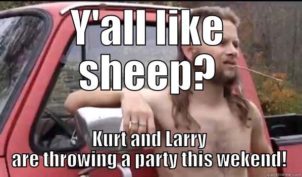 Y'ALL LIKE SHEEP? KURT AND LARRY ARE THROWING A PARTY THIS WEKEND! Almost Politically Correct Redneck