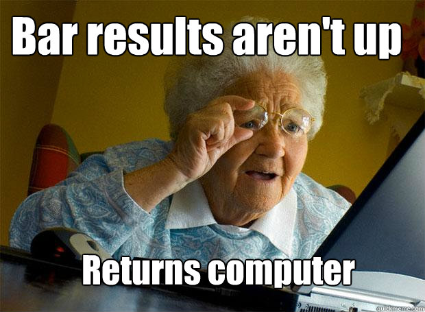 Bar results aren't up Returns computer  Grandma finds the Internet