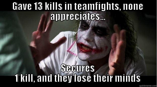 GAVE 13 KILLS IN TEAMFIGHTS, NONE APPRECIATES... SECURES 1 KILL, AND THEY LOSE THEIR MINDS Joker Mind Loss