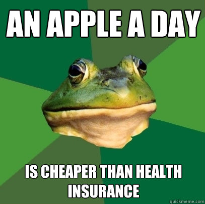 AN APPLE A DAY IS CHEAPER THAN HEALTH INSURANCE  Foul Bachelor Frog