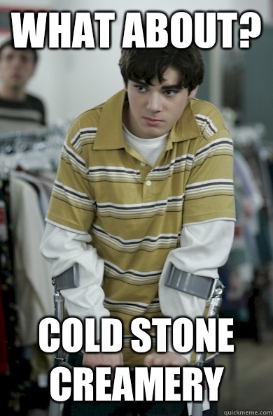 What about? Cold stone creamery  - What about? Cold stone creamery   Walter Jr Breaking Bad