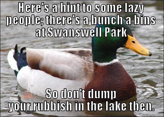 HERE'S A HINT TO SOME LAZY PEOPLE; THERE'S A BUNCH A BINS AT SWANSWELL PARK SO DON'T DUMP YOUR RUBBISH IN THE LAKE THEN. Actual Advice Mallard