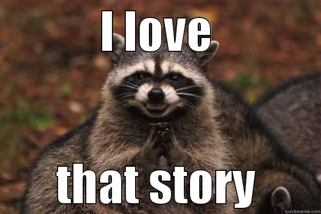 i love it - I LOVE THAT STORY Evil Plotting Raccoon