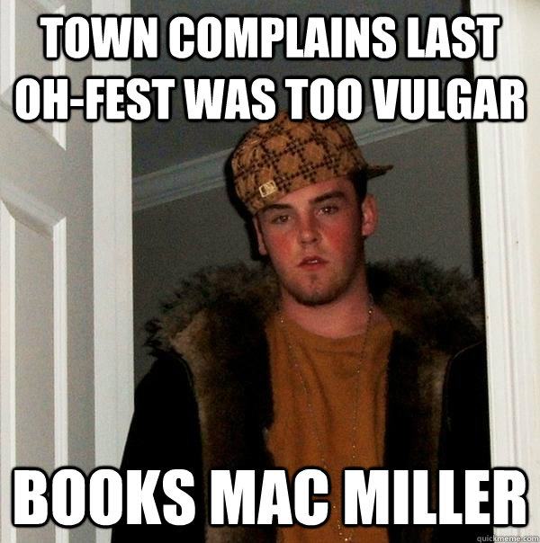 town complains last oh-fest was too vulgar books mac miller  Scumbag Steve