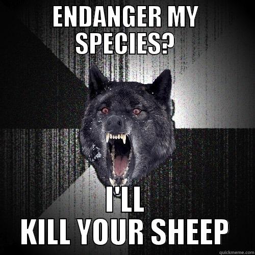 ENDANGER MY SPECIES? I'LL KILL YOUR SHEEP Insanity Wolf